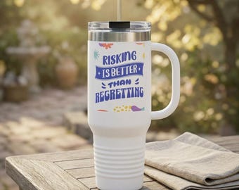 Risking Is Better Than Regretting Travel Mug | 40oz Insulated Tumbler