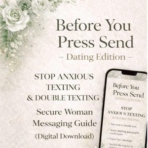May include: A digital download titled "Before You Press Send - Dating Edition." The image features text about stopping anxious texting and a secure messaging guide. A smartphone displays the title and tips. Floral accents and a soft background complete the design.