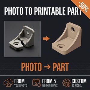 May include: A service graphic showing a broken grey L-shaped bracket on the left and a solid tan replacement part on the right. Text includes PHOTO TO PRINTABLE PART, PHOTO -> PART, FROM YOUR PHOTO, FROM 5 WORKING DAYS, and CUSTOM 3D MODEL.