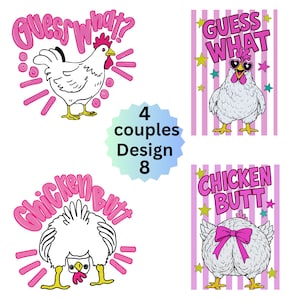 May include: Four whimsical chicken designs with the phrases "Guess What?" and "Chicken Butt" in pink bubble letters. The designs include cartoon chickens with various accessories and poses. The image also includes the text "4 couples Design 8".
