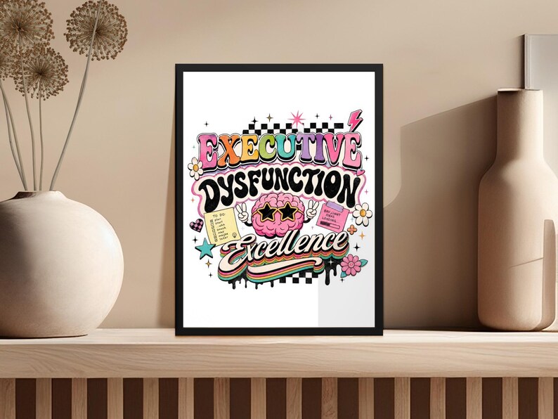 Framed motivational art with "Executive Dysfunction Excellence" text and cartoon brain.
