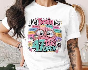 My Brain Has 47 Tabs Open PNG Sublimation Design File for T-Shirts, Overthinker Digital Download for Busy Minds, ADHD Humor Gift