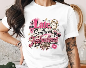 Late Scattered Fabulous Sublimation Design File PNG, Sassy Leopard Print Mom Life Digital Download, Funny Quote Glam Transfer