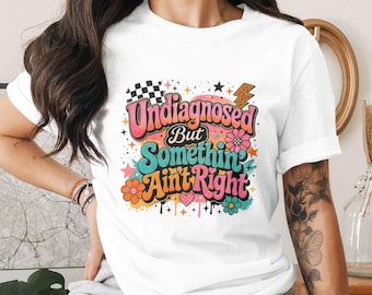 Undiagnosed But Somethin' Ain't Right Sublimation Design File PNG | Funny Retro Sarcastic Mental Health Digital Download, Groovy T-Shirt