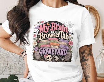 My Brain Is a Browser Tab Graveyard Sublimation Design File PNG, Funny ADHD Neurodivergent Digital Download for Dark Whimsigoth Humor