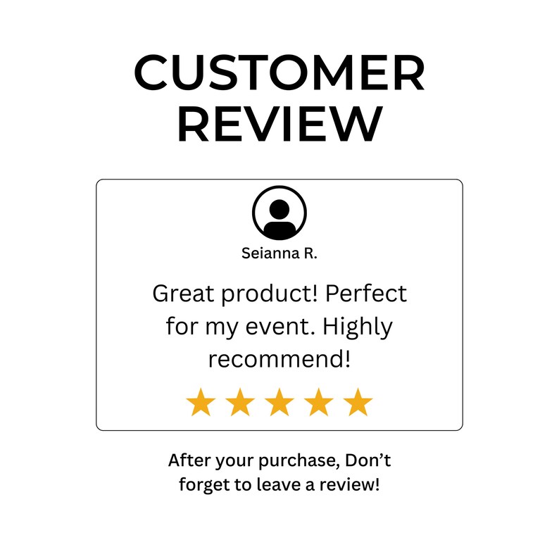 May include: A white background with the words "CUSTOMER REVIEW" in bold black font. Below is a customer review with a profile icon, the name "Seianna R.", and a 5-star rating. The review says, "Great product! Highly recommend!"