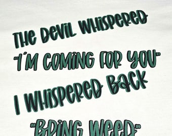 Funny Weed Shirt – “The Devil Whispered I’m Coming For You I Whispered Back Bring Weed” – Stoner Humor Tee – 420 Graphic Shirt