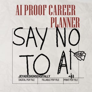Puede incluir: Un documento digital titulado AI PROOF CAREER PLANNER con el texto SAY NO TO AI. El diseño presenta un gráfico dibujado a mano de una escalera y una bandera, el nombre de marca JEYADESIGNSDIGITALLY y etiquetas para DIGITAL PDF FILE, FILLABLE PDF FILE y PRINT PDF FILE.
