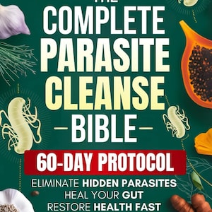May include: A dark green book cover with the title "THE COMPLETE PARASITE CLEANSE BIBLE" in large white letters. The cover also includes the text "60-DAY PROTOCOL" in a red banner, along with illustrations of papaya, garlic, and parasites.