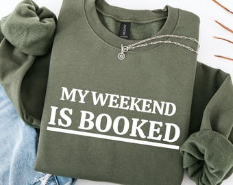 My Weekend Is Booked Sweater, Bookish Gift for Readers, Bookworm Sweatshirt, Literary Aesthetic Hoodie, Reading Lover Apparel
