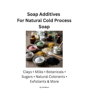 May include: An image showcasing soap additives for natural cold process soap. The image displays small glass jars and bowls containing clays, milks, botanicals, sugars, natural colorants, and exfoliants. Text on the image reads "Soap Additives For Natural Cold Process Soap."