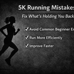 May include: A monochrome image shows a running silhouette with the text "5K Running Mistakes" and "Fix What's Holding You Back." The image lists tips: "Avoid Common Beginner Errors," "Run More Efficiently," and "Improve Faster."
