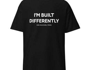 I'm Built Differently Sarcastic T-Shirt – Self Deprecating Humor Tee
