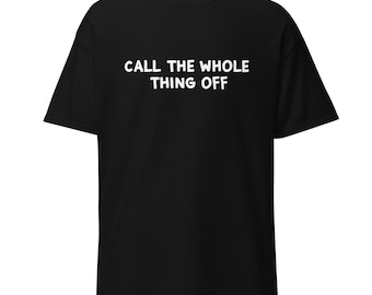 Call The Whole Thing Off T-Shirt | Funny Irish Saying Tee | Irish Humour Shirt | Minimalist Slogan T-Shirt | Casual Graphic Tee