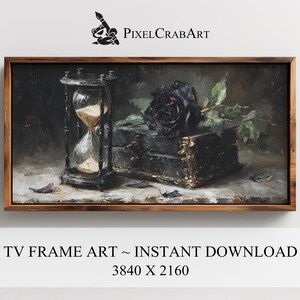 May include: A framed digital art print depicting a still life with a black rose, an hourglass, and a decorative box. The artwork has a dark, moody aesthetic with a wooden frame. The text "TV FRAME ART ~ INSTANT DOWNLOAD" is at the bottom.