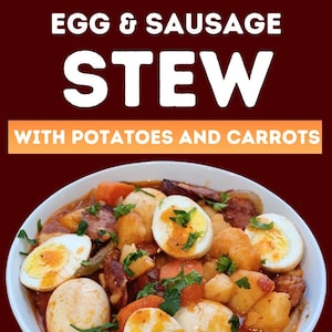 May include: A close-up of a white bowl filled with egg and sausage stew. The stew contains halved hard-boiled eggs, potatoes, carrots, and sausage in a rich, reddish-brown broth. The text "EGG & SAUSAGE STEW WITH POTATOES AND CARROTS" is displayed above the bowl.