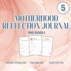 May include: A digital PNG bundle featuring a "Motherhood Reflection Journal" with floral accents. The image shows three journal pages with prompts for reflection. The background is a soft pink with gold glitter. Text includes "Instant Download" and "PNG and PDF."