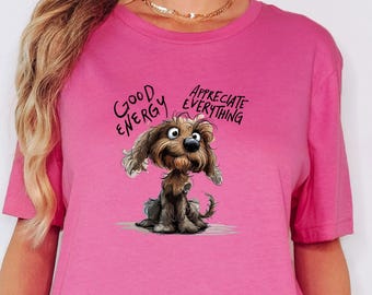 Good Energy Dog Shirt and Crewneck Sweatshirt, Positive Quote, Dog Dad Gift, Gratitude Graphic