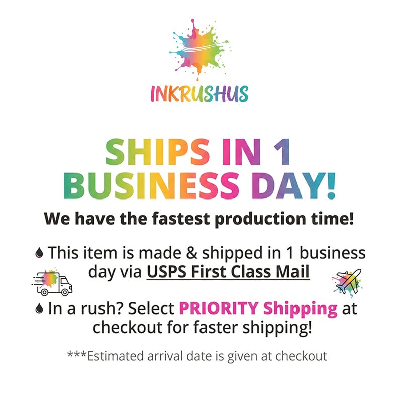 May include: White background with the text "INKRUSHUS" and "SHIPS IN 1 BUSINESS DAY!" in colorful letters. The text also states "We have the fastest production time!" and "This item is made & shipped in 1 business day via USPS First Class Mail."
