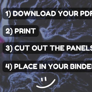 May include: Image with instructions: 1) Download your PDF, 2) Print, 3) Cut out the panels, 4) Place in your binder. The text is in white on a black background with a smiley face at the bottom.