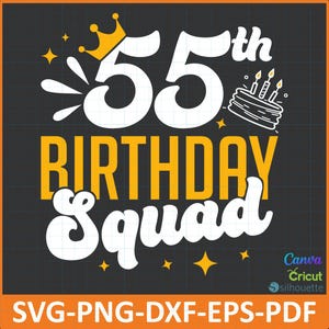 May include: A black and orange graphic design for a 55th birthday. The design includes the text "55th BIRTHDAY Squad" in white and yellow, a crown, cake, and stars. The bottom banner reads "SVG-PNG-DXF-EPS-PDF".