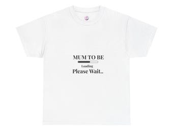 Mum To Be Loading Please Wait T-Shirt | Pregnancy Announcement Tee