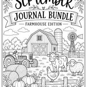 May include: A black and white printable journal page set titled SEPTEMBER JOURNAL BUNDLE FARMHOUSE EDITION. The illustration features a farm scene with a barn, silo, windmill, tractor, hay bales, pumpkins, a cow, a sheep, and a chicken.