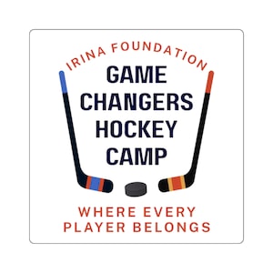 May include: Square sticker with the text "IRINA FOUNDATION GAME CHANGERS HOCKEY CAMP" in a circular design. Two hockey sticks with blue and red accents flank the text. A black hockey puck is centered below the text. The text "WHERE EVERY PLAYER BELONGS" is at the bottom.