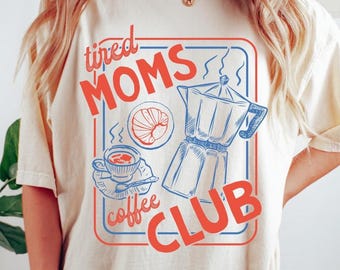 Comfort Colors® Tired Moms Coffee Club Shirt, Mom Life Tee, Caffeinated Mama Coffee Gift