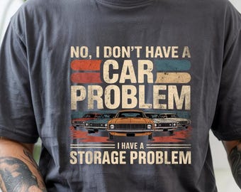 Comfort Colors® I Have A Storage Problem Shirt, Classic Muscle Car Gift Tee