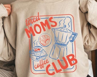 Tired Moms Coffee Club Sweatshirt, Cozy Mom Life Pullover, Caffeinated Mama Coffee Gift