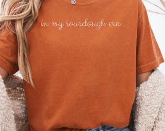 In My Sourdough Era, Baking Lover Tee, Sourdough Bread Shirt, Comfort Colors Sourdough Shirt, Bread Maker Gift, Homesteader