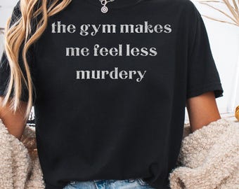 Workout Humor T-Shirt, The Gym Makes Me Feel Less Murdery, Oversized Work Out Tee, Gym Vibes, Retro Weightlifting T Shirt