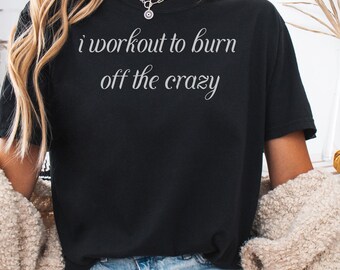I Workout To Burn Off The Crazy, Gym Buddy Gift, Comfort Colors Workout Humor, Fitness Motivation
