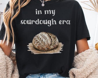 Bread Maker Gift, Women's Sweatshirt Gift, act of sourdough, Funny Sourdough Gifts, Sourdough Bread Shirt, Baking Lover Tee, Homesteader