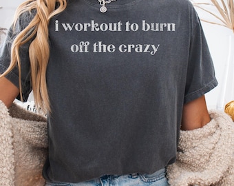 I Workout To Burn Off The Crazy Gift for Weightlifter, Muscle Mommy, Gym Lover Gift, Oversized Work Out Tee, Retro Weightlifting T Shirt