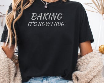 Baking It's How I Hug Shirt, Funny Baker Gift, Cake Piece, Comfort Colors® Baking it's How I Hug, Baking Moms Gift