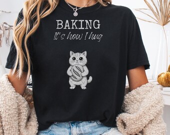 Cookie Lover, Baking Lover Shirt, Baking It's How I Hug Shirt, Comfort Colors® Bread Tee, Women Funny Baking Gift
