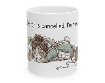 Tired Bunny Mug | Easter Is Cancelled, Wry Humor Coffee Cup