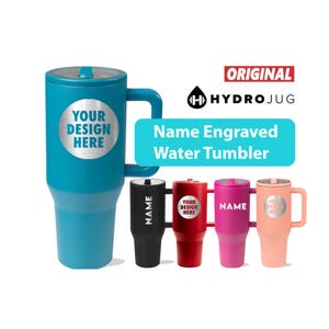 May include: A large teal water tumbler with a handle and a circular silver label reading YOUR DESIGN HERE, alongside four smaller tumblers in black, red, pink, and peach, each featuring custom text or labels. Text includes ORIGINAL HYDROJUG.