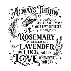 May include: A black and white graphic design featuring a salt shaker and botanical illustrations of rosemary and lavender. The text reads: ALWAYS THROW SPILLED SALT OVER YOUR LEFT SHOULDER. KEEP ROSEMARY BY YOUR GARDEN GATE. PLANT LAVENDER FOR LUCK FALL IN LOVE WHENEVER YOU CAN.