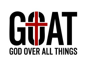 G.O.A.T Gott über allen Dingen SVG: Christliche Kreuzgrafik, T-Shirt-Design, inspirierendes Zitat, Schnittdateien, SVG, PNG, Sofort Download