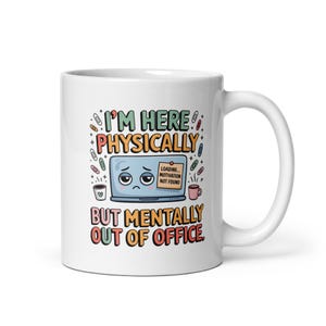 May include: White ceramic mug with the text "I'M HERE PHYSICALLY BUT MENTALLY OUT OF OFFICE." The mug features a cartoon laptop with a sad face and a sticky note that says "LOADING... MOTIVATION NOT FOUND."