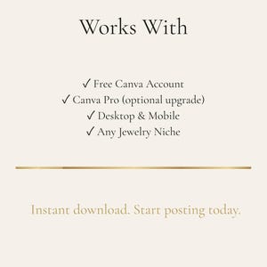 May include: Cream-colored graphic with the text "Works With" and a list of features, including a free Canva account, Canva Pro, desktop and mobile compatibility, and any jewelry niche. The text "Instant download. Start posting today" is also included.