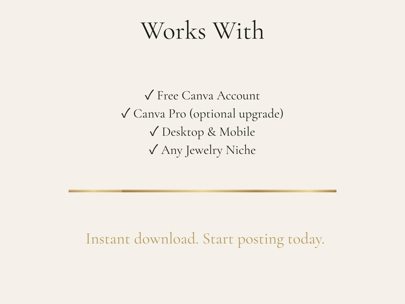 May include: Cream-colored graphic with the text "Works With" and a list of features, including a free Canva account, Canva Pro, desktop and mobile compatibility, and any jewelry niche. The text "Instant download. Start posting today" is also included.