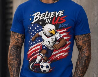 USA Soccer Eagle Shirt, Believe In Us 2026 T-Shirt, American Flag Soccer Graphic Tee, Patriotic Football Fan Gift, World Cup USA Shirt