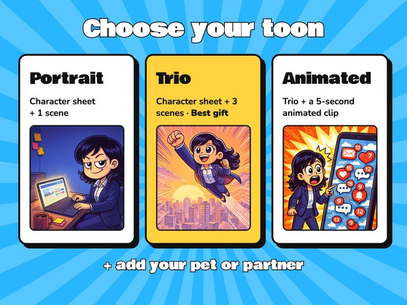 May include: A digital graphic titled Choose your toon featuring three options: Portrait with a character sheet and one scene, Trio with a character sheet and three scenes, and Animated with a five-second clip. Includes text: + add your pet or partner.