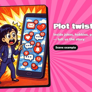 May include: A cartoon illustration of a person in a blue suit pointing at a smartphone screen filled with red notification bubbles. The text reads: Plot twist. Inside jokes, hobbies, pets &mdash; tell us the story. Scene example.
