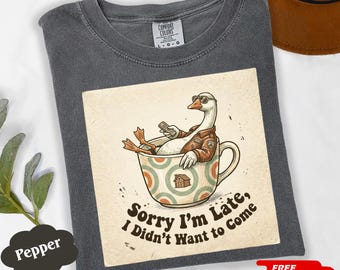 Sorry Im Late Shirt, I Didnt Want To Come Tee, Funny Goose Lover Shirt, Retro Animal Meme Tee, Absurd Humor Lazy Day Top