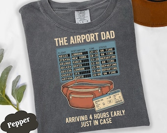 The Airport Dad Shirt Funny Sarcastic Gift, Arriving 4 Hours Early Tee, Travel Dad Holiday Present, Comfort Colors Apparel